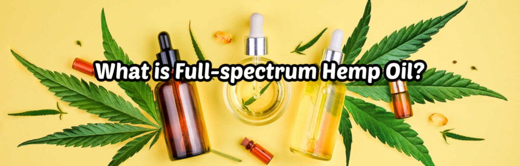 What Is Full Spectrum Hemp Oil And Does It Have Cbd